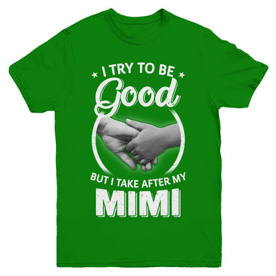 I Try To Be Good But I Take After My Mimi Toddler Kids Youth Youth Shirt | Teecentury.com