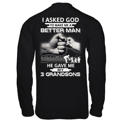 I Asked God To Make Me A Better Man He Gave Me My Three Grandsons T-Shirt & Hoodie | Teecentury.com