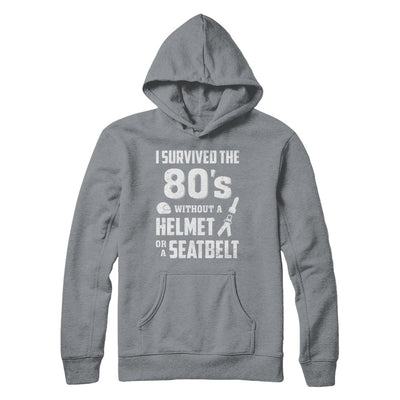 I Survived The 80s Without A Helmet Or A Seatbelt 80Th Birthday T-Shirt & Hoodie | Teecentury.com