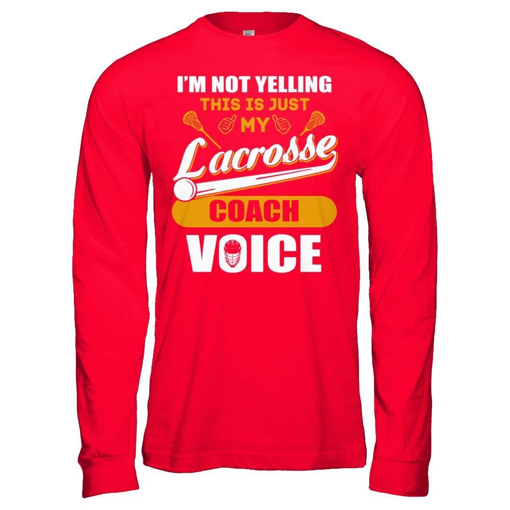 I'm Not Yelling This Is Just My Lacorsse Coach Voice T-Shirt & Hoodie | Teecentury.com