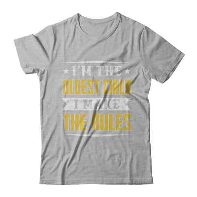 I'm The Oldest Child I Make The Rules T-Shirt & Hoodie | Teecentury.com