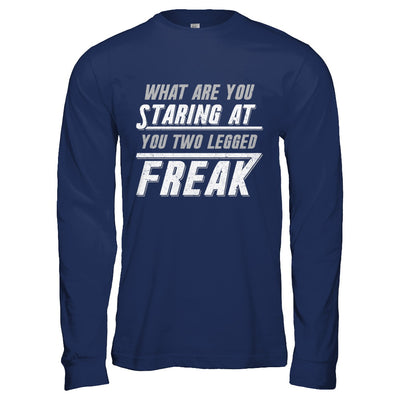 What Are You Staring At You Two Legged Freak T-Shirt & Hoodie | Teecentury.com