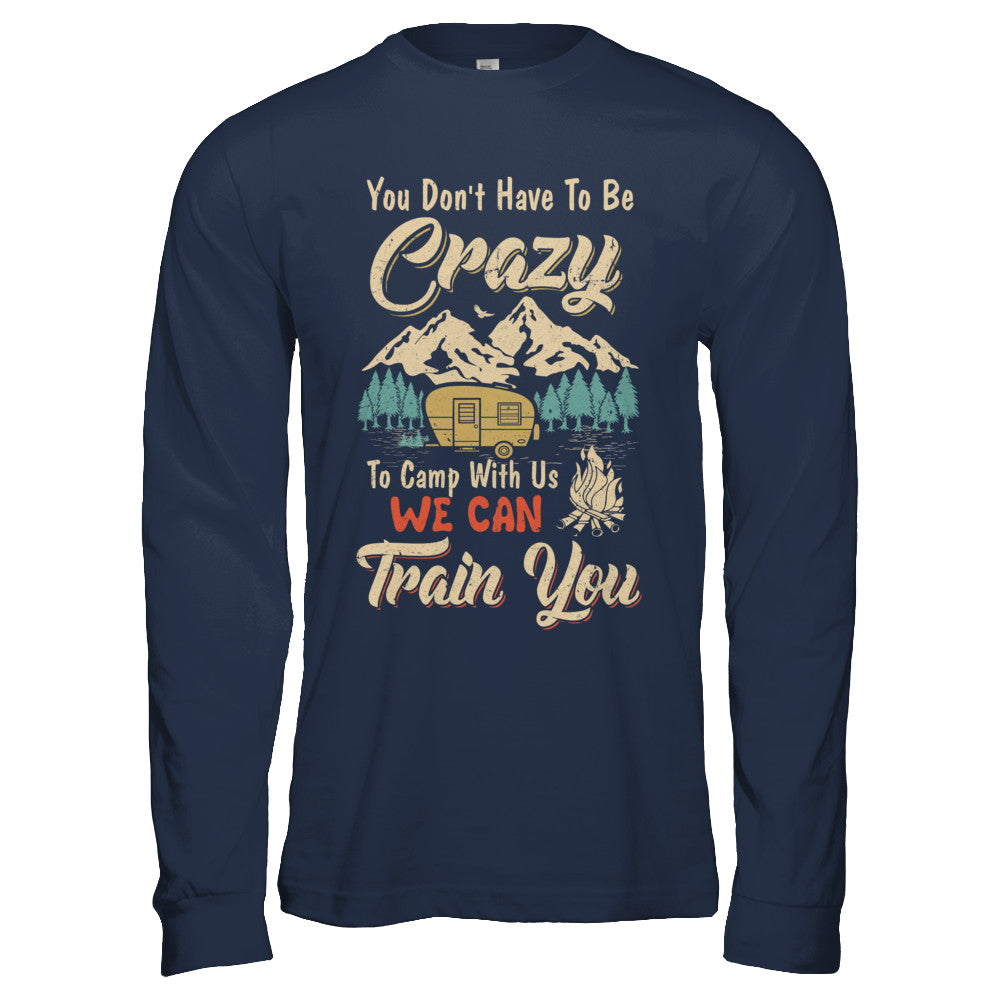 You Don't Have To Be Crazy To Camp With Us Camping T-Shirt & Hoodie | Teecentury.com