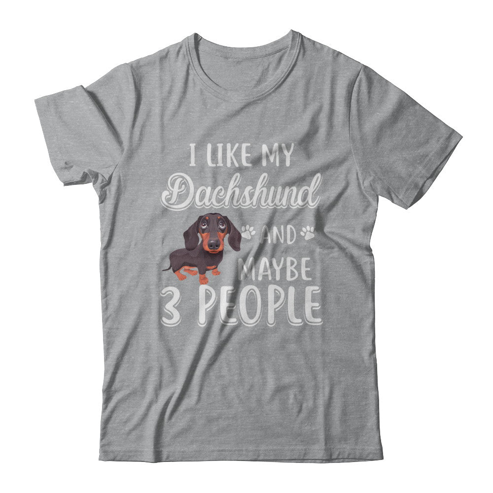 I Like My Dachshund And Maybe 3 People T-Shirt & Hoodie | Teecentury.com