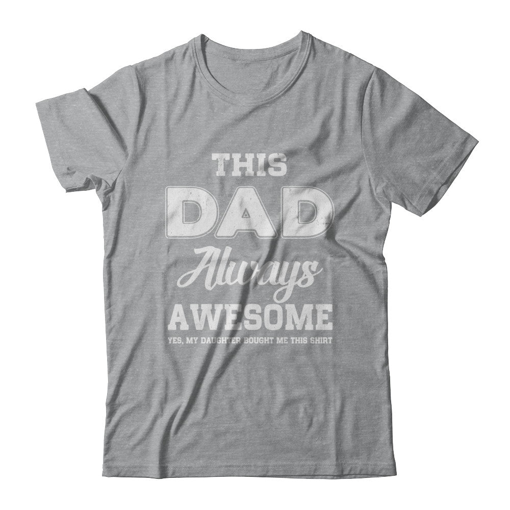 Funny Fathers Day Gift From Daughter Dad Always Awesome T-Shirt & Hoodie | Teecentury.com