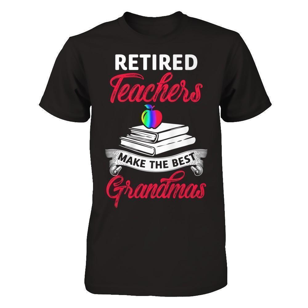 Retired Teachers Make The Best Grandmas T-Shirt & Hoodie | Teecentury.com