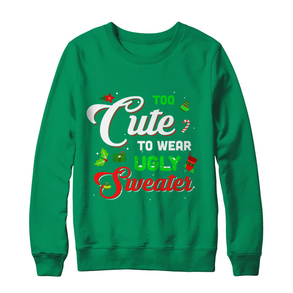 Too Cute To Wear Ugly Sweater Christmas Gift T-Shirt & Sweatshirt | Teecentury.com