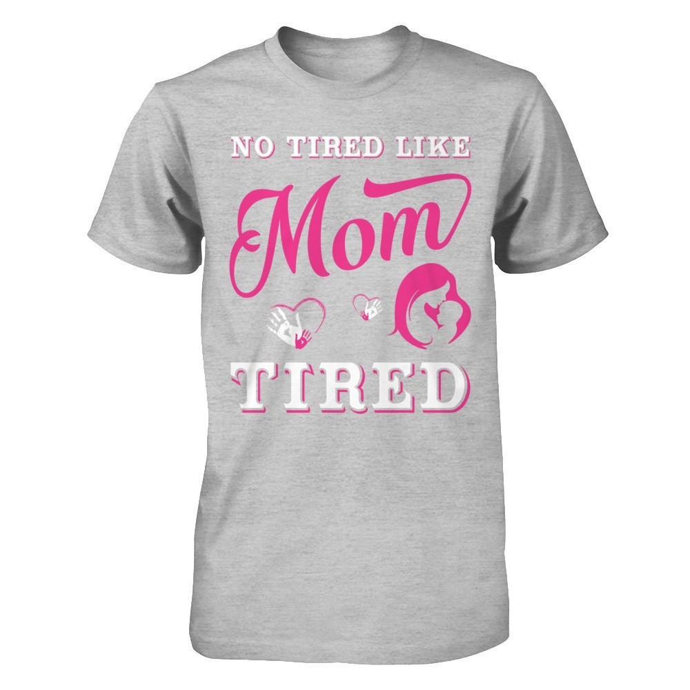 No Tired Like Mom Tired T-Shirt & Hoodie | Teecentury.com