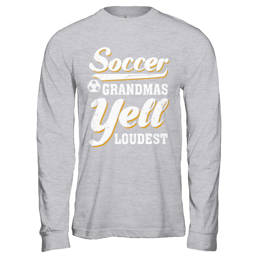 Soccer Grandmas Yell Loudest T-Shirt & Hoodie | Teecentury.com