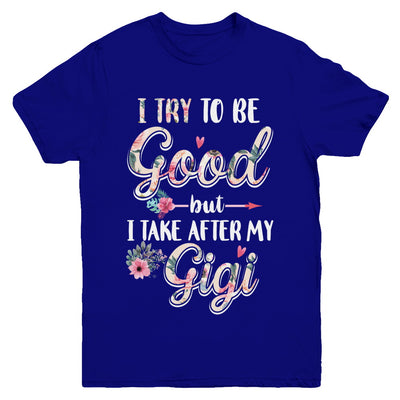 Toddler Kids I Try To Be Good But I Take After My Gigi Youth Youth Shirt | Teecentury.com