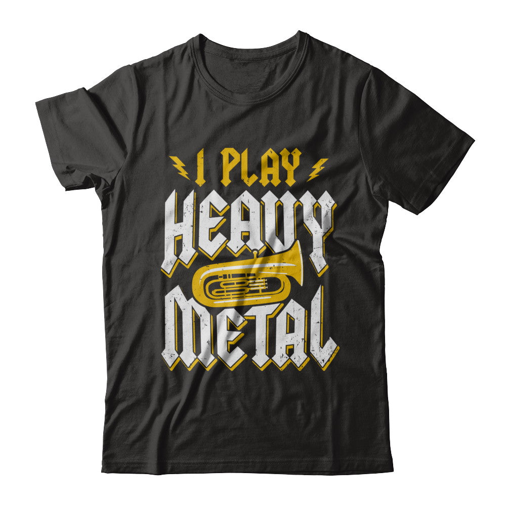 I Play Heavy Metal Tuba Music Player T-Shirt & Hoodie | Teecentury.com
