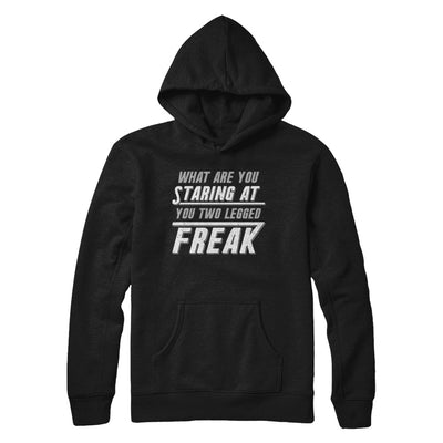 What Are You Staring At You Two Legged Freak T-Shirt & Hoodie | Teecentury.com