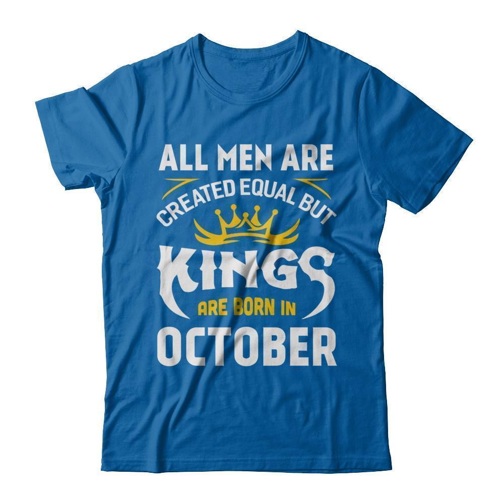 All Men Are Created Equal But Kings Are Born In October T-Shirt & Hoodie | Teecentury.com