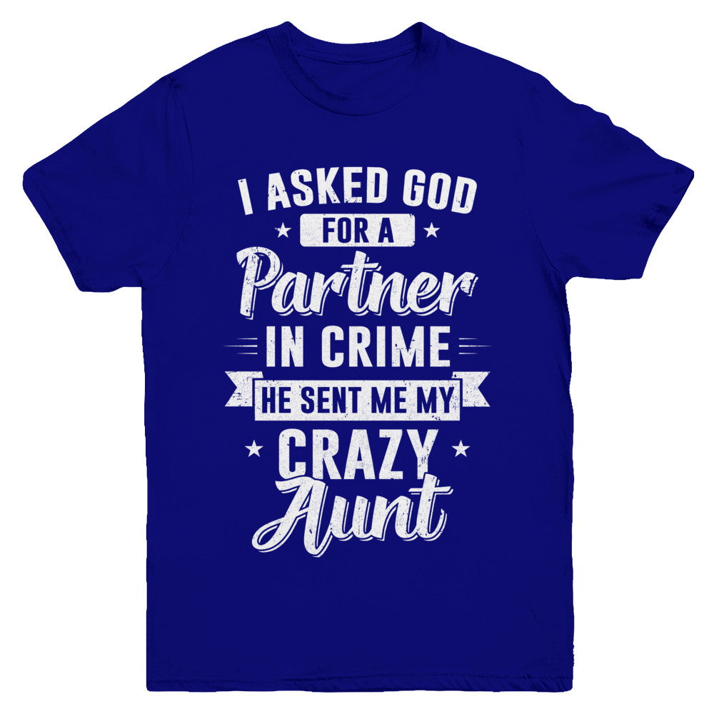 I Asked God For A Partner In Crime He Sent Me Crazy Aunt Youth Youth Shirt | Teecentury.com