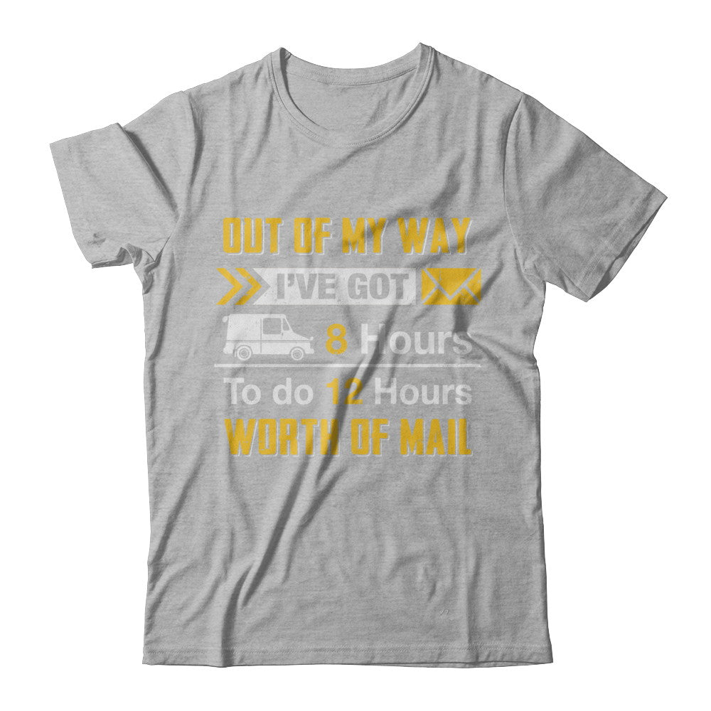 Mailman Out Of My Way I've Got 8 Hours To Do 12 Hours T-Shirt & Hoodie | Teecentury.com