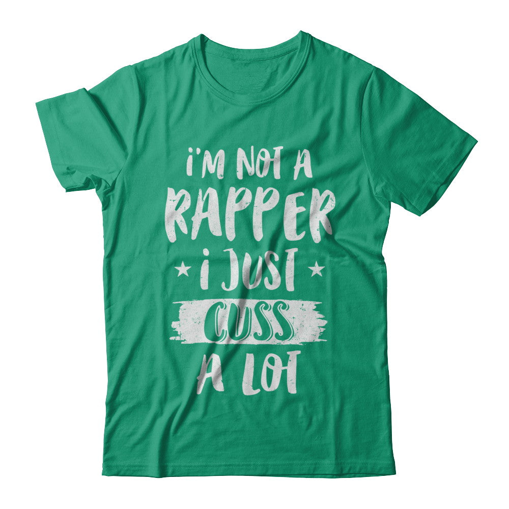 I'm Not A Rapper I Just Cuss A Lot Funny Rapper T-Shirt & Hoodie | Teecentury.com