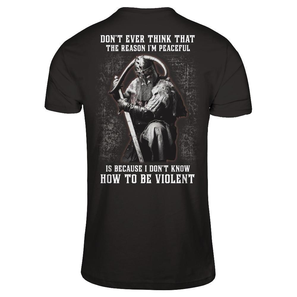 Viking Don't Ever Think That The Reason I'm Peaceful T-Shirt & Hoodie | Teecentury.com