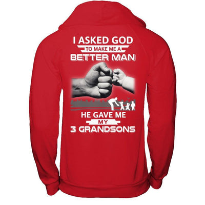 I Asked God To Make Me A Better Man He Gave Me My Three Grandsons T-Shirt & Hoodie | Teecentury.com