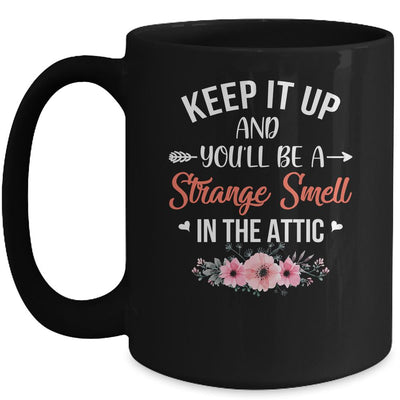 Keep It Up And You'll Be A Strange Smell In The Attic Mug Coffee Mug | Teecentury.com