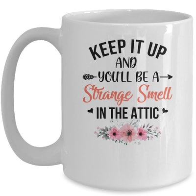 Keep It Up And You'll Be A Strange Smell In The Attic Funny Mug Coffee Mug | Teecentury.com