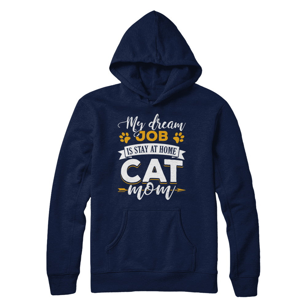 My Dreamed Job Is Stay At Home Cat Mom T-Shirt & Sweatshirt | Teecentury.com