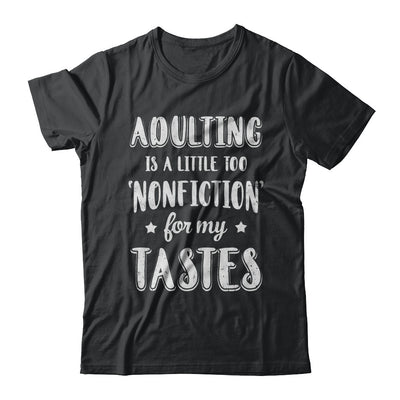Adulting Is Too Nonfiction For My Tastes Adulthood T-Shirt & Hoodie | Teecentury.com
