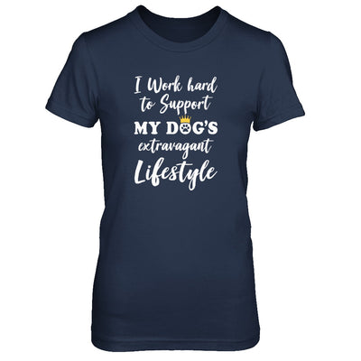 I Work Hard To Support My Dog's Extravagant Lifestyle T-Shirt & Tank Top | Teecentury.com