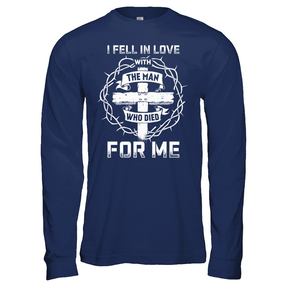 I Fell In Love With The Man Who Died For Me Christian T-Shirt & Hoodie | Teecentury.com