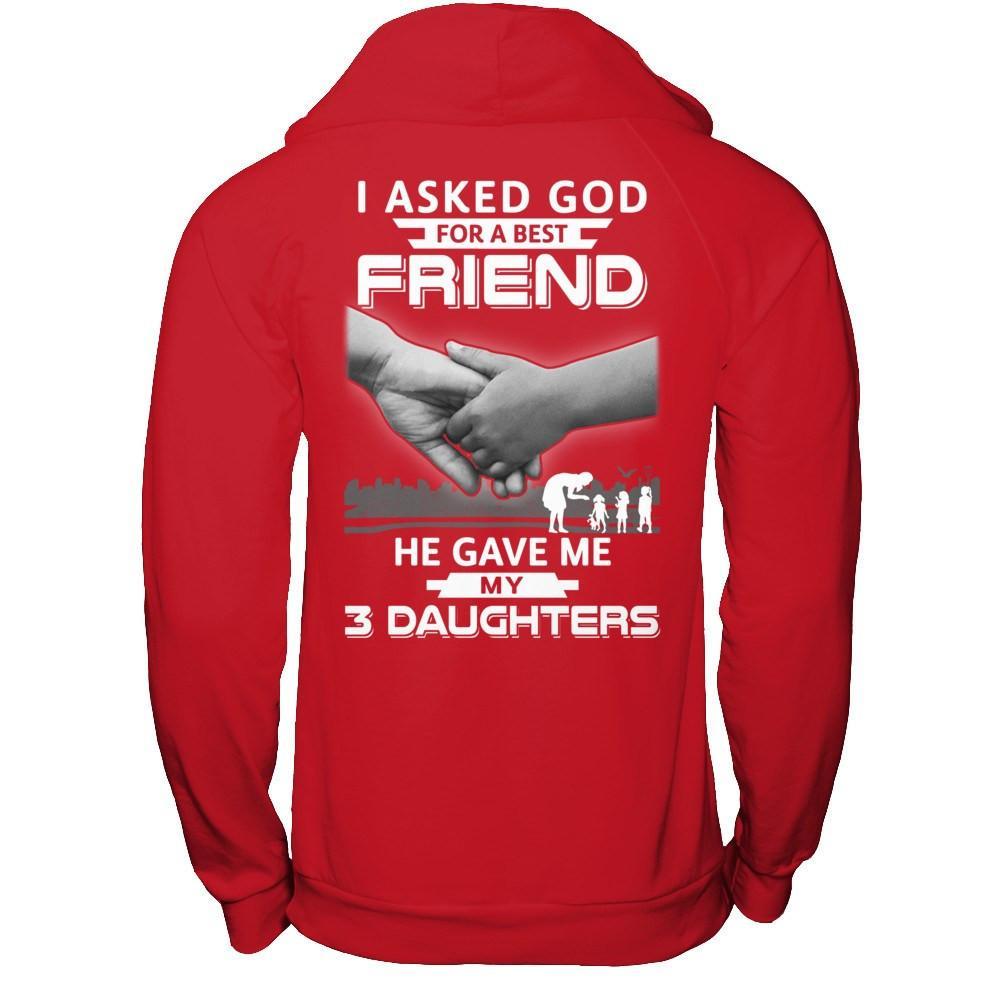 I Asked God For A Best Friend He Gave Me My Three Daughters T-Shirt & Hoodie | Teecentury.com