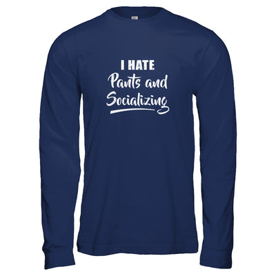 I Hate Pants And Socializing T-Shirt & Tank Top | Teecentury.com
