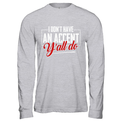 I Don't Have An Accent Y'all Do T-Shirt & Hoodie | Teecentury.com