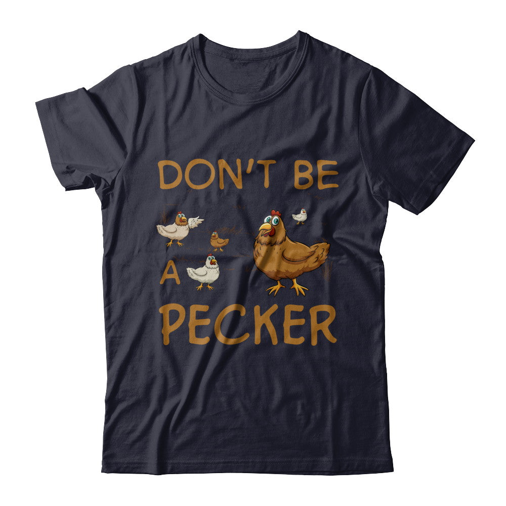 Don't Be A Pecker Chicken Farmer T-Shirt & Hoodie | Teecentury.com
