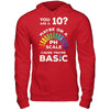You're A 10 Maybe On A Ph Scale Cause You're Basic T-Shirt & Hoodie | Teecentury.com