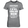 Never Dreamed I Would Be A Cool Lacrosse Mom Mothers Day T-Shirt & Hoodie | Teecentury.com