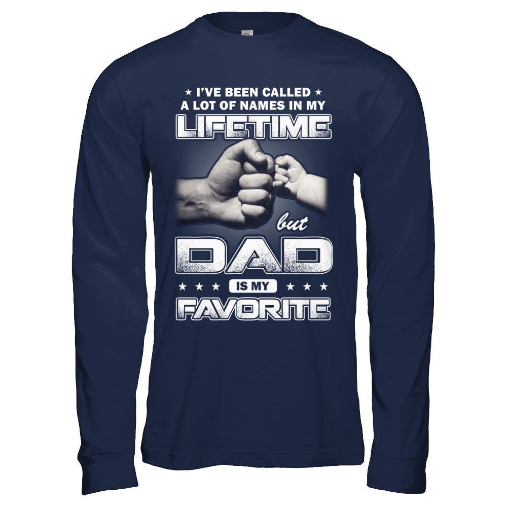 I've Been Called A Lot Of Names But Dad Is My Favorite T-Shirt & Hoodie | Teecentury.com