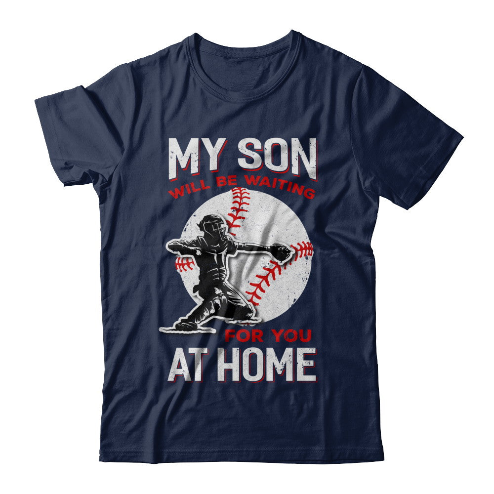 My Son Will Be Waiting For You At Home Baseball Dad Mom T-Shirt & Hoodie | Teecentury.com
