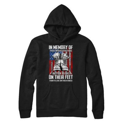 In Memory Of Those Who Believed It Was Better To Die On Their Feet T-Shirt & Hoodie | Teecentury.com