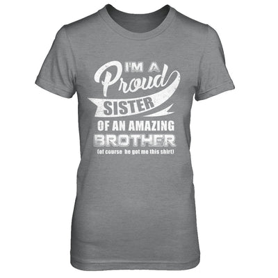 I'm A Proud Sister Of An Amazing Brother T-Shirt & Hoodie | Teecentury.com