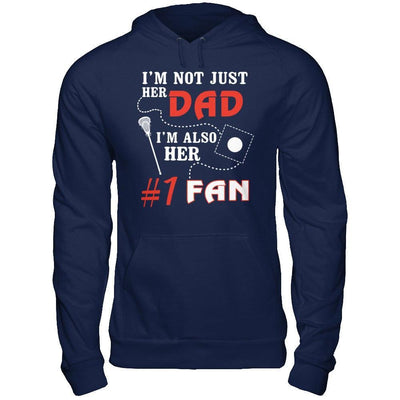 I'm Not Just Her Dad I'm Also Her Fan Lacrosse Dad T-Shirt & Hoodie | Teecentury.com