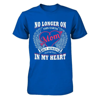 Mom No Longer On This Earth But Always In My Heart T-Shirt & Hoodie | Teecentury.com