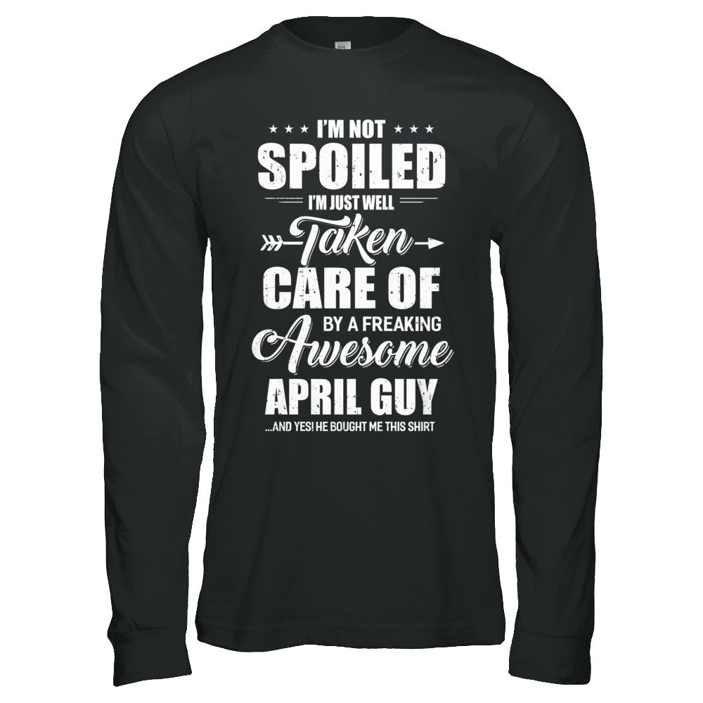 I Am Not Spoiled Just Well Taken Care Of April Guy T-Shirt & Hoodie | Teecentury.com