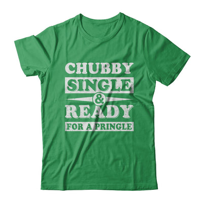 Chubby Single And Ready For A Pringle T-Shirt & Hoodie | Teecentury.com