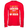 All I Need Today Is A Little Bit Of Lacrosse And A Whole Lot Of Jesus T-Shirt & Hoodie | Teecentury.com