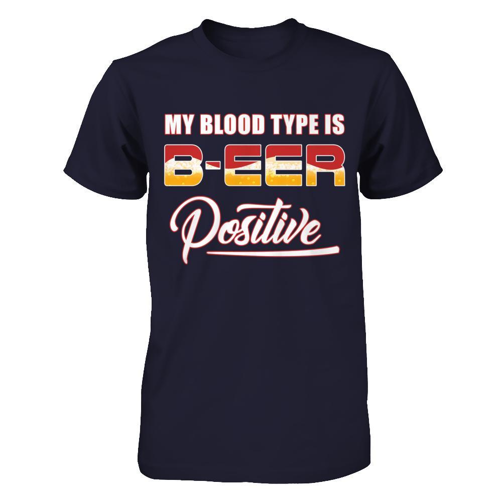 My Blood Type Is Beer Positive + T-Shirt & Hoodie | Teecentury.com