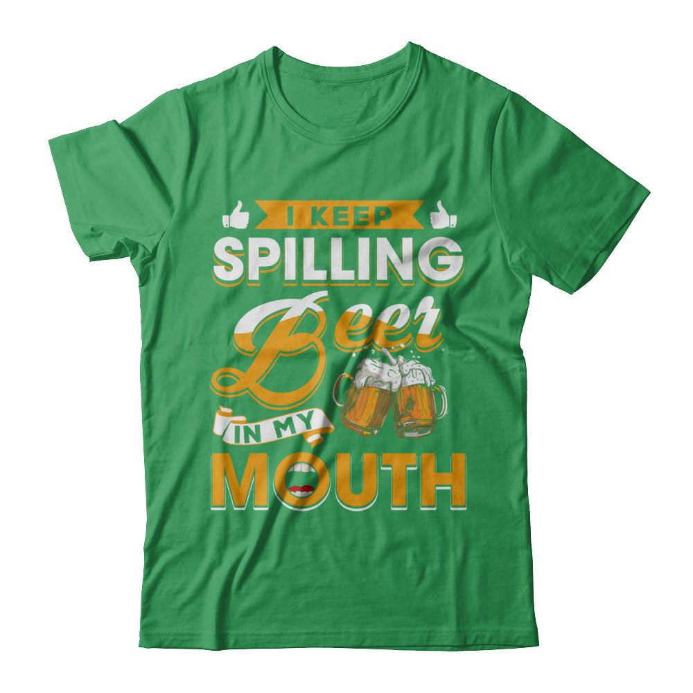 I Keep Spilling Beer In My Mouth T-Shirt & Hoodie | Teecentury.com