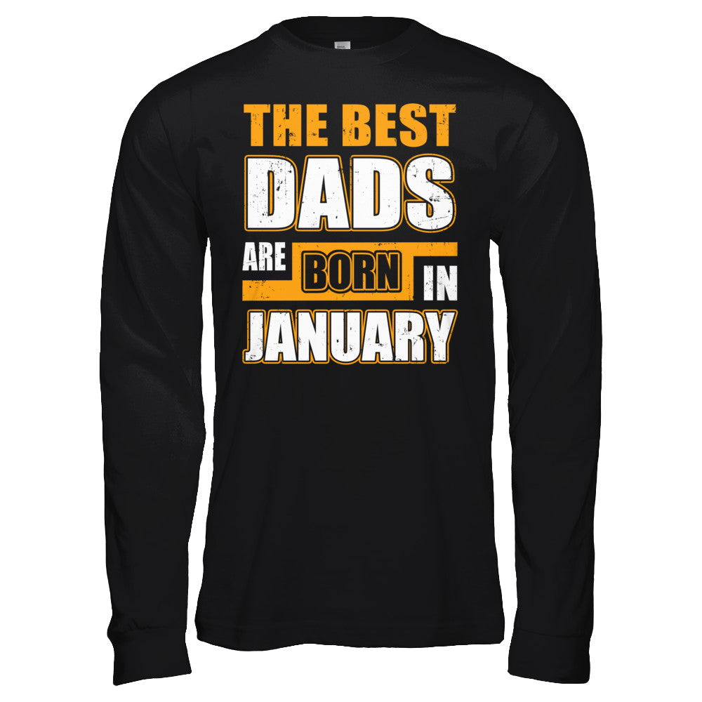 The Best Dads Are Born In January T-Shirt & Hoodie | Teecentury.com