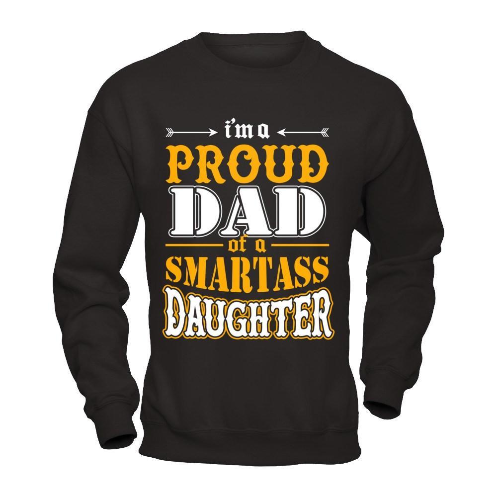 I'm A Proud Dad Of A Smartass Daughter T-Shirt & Hoodie | Teecentury.com