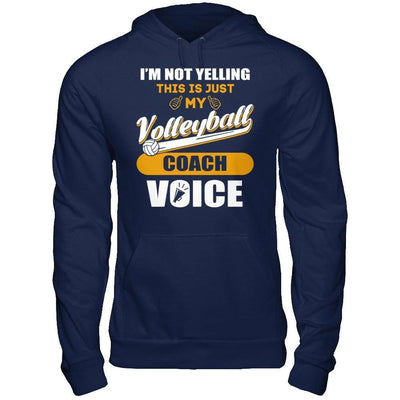 I'm Not Yelling This Is Just My Volleyball Coach Voice T-Shirt & Hoodie | Teecentury.com