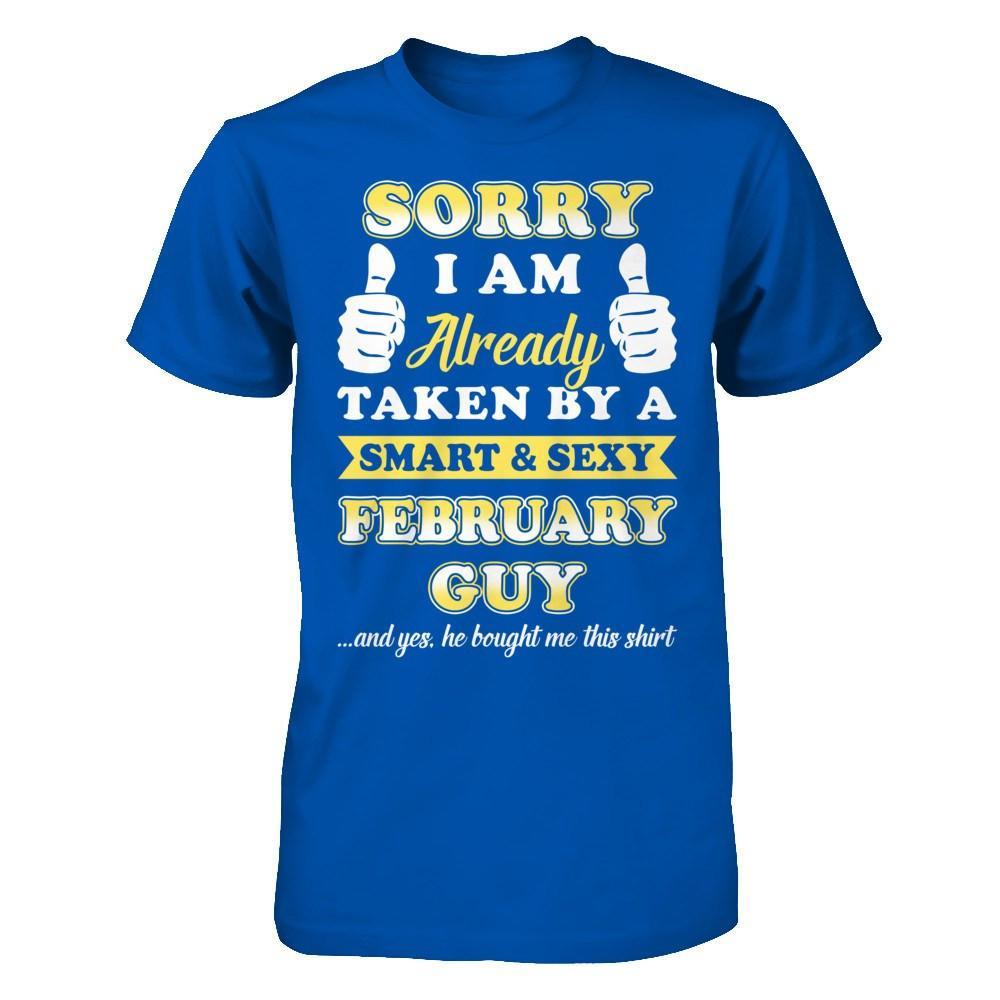 Sorry I Am Already Taken By Smart Sexy February Guy T-Shirt & Hoodie | Teecentury.com