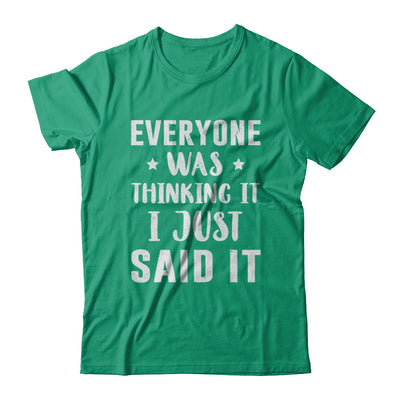 Everyone Was Thinking It I Just Said It T-Shirt & Hoodie | Teecentury.com